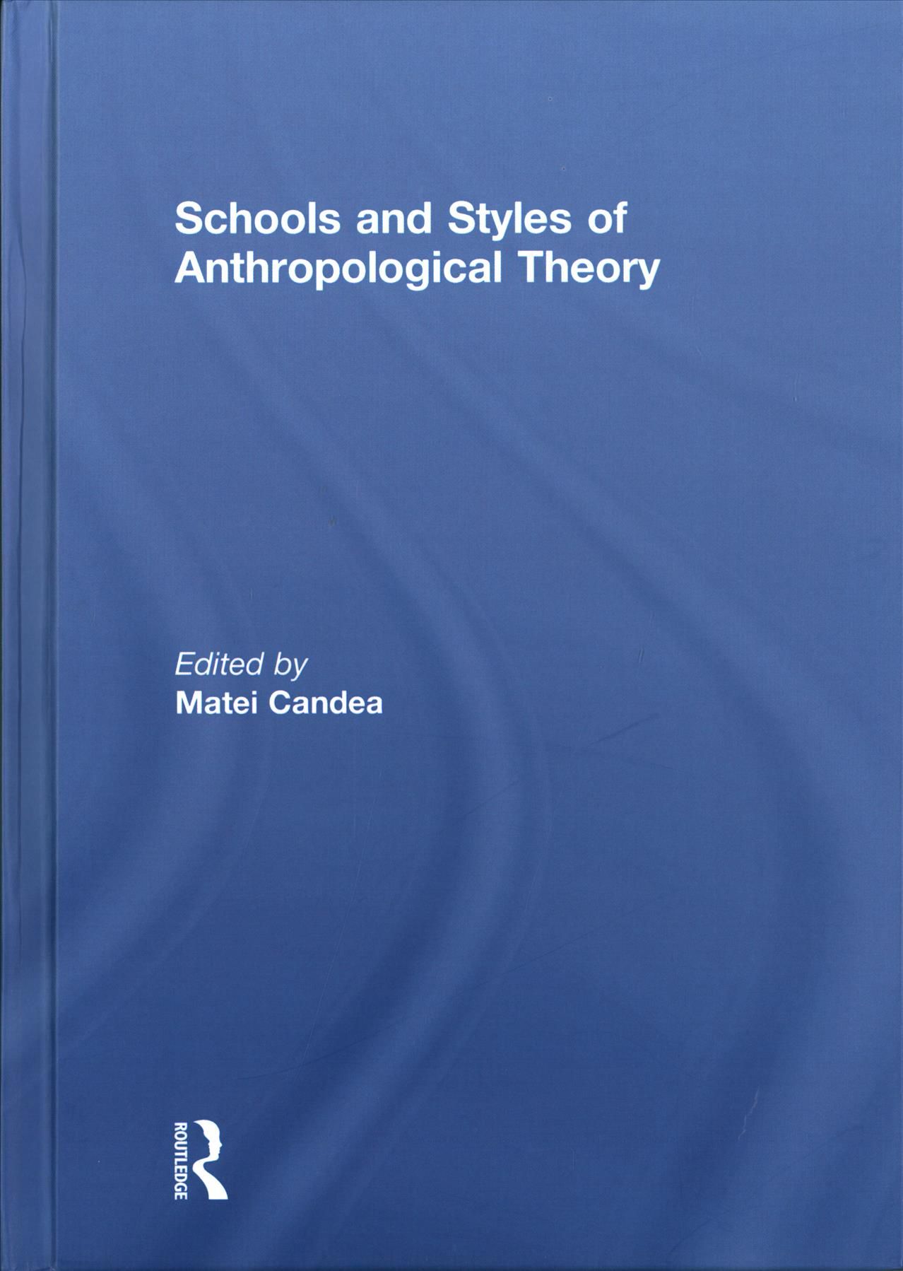 Schools and Styles of Anthropological Theory By Matei Candea (editor)