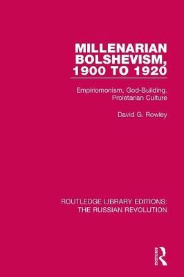 Millenarian Bolshevism 1900-1920 By David G. Rowley 9781138229945