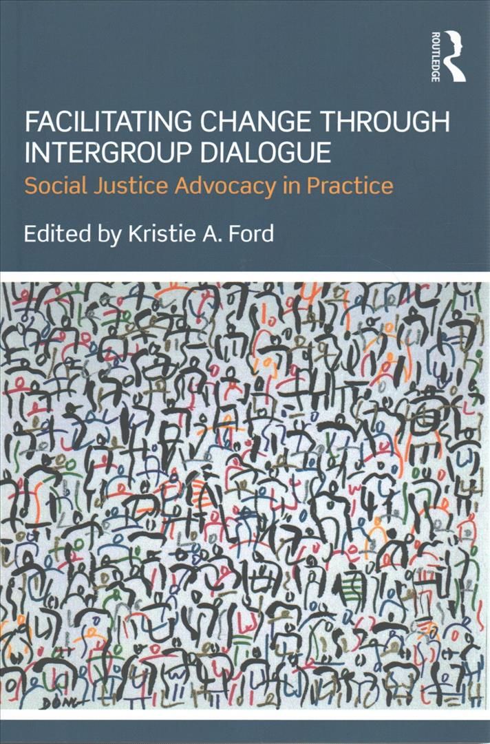 Facilitating Change through Intergroup Dialogue: Social Justice Advocacy in Practice