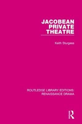 Jacobean Private Theatre By Keith Sturgess 9781138236530 (Hardback)