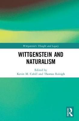 Wittgenstein and Naturalism By Kevin M. Cahill (editor) 9781138236868