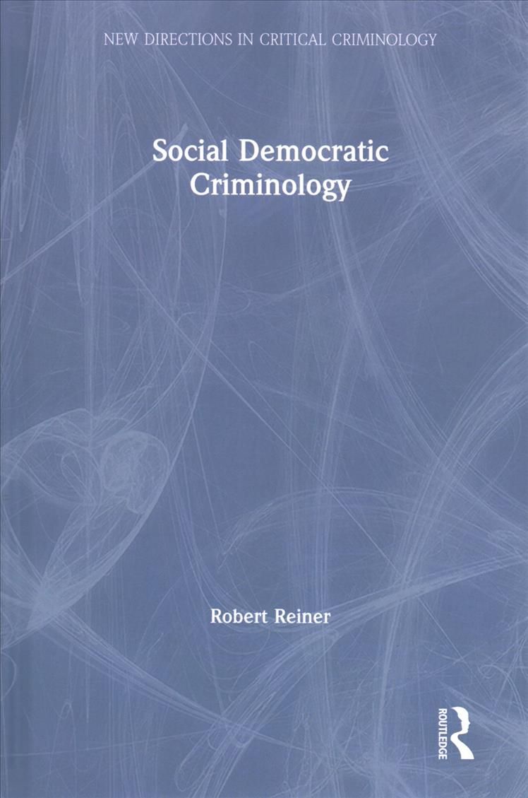 Social Democratic Criminology By Reiner, Robert 9781138238787
