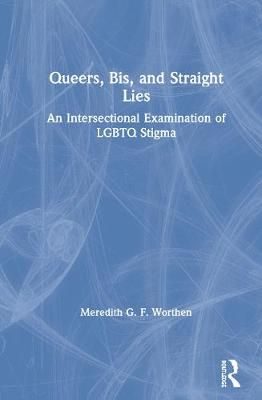 Queers, Bis, and Straight Lies By Meredith Gwynne Fair Worthen