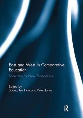 East and West in Comparative Education 9781138243712 (Paperback)
