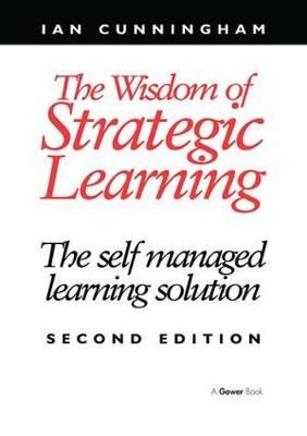 The Wisdom of Strategic Learning By Ian Cunningham 9781138245853