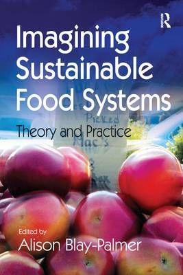 Imagining Sustainable Food Systems: Theory and Practice 9781138246874