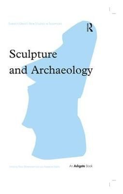 Sculpture and Archaeology 9781138248441 (Paperback)