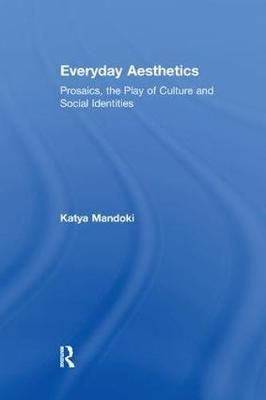 Everyday Aesthetics By Katya Mandoki 9781138249660 (Paperback)