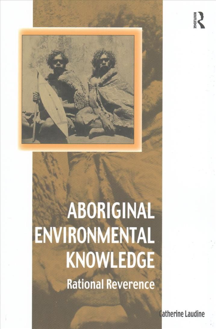 Aboriginal Environmental Knowledge: Rational Reverence 9781138249837