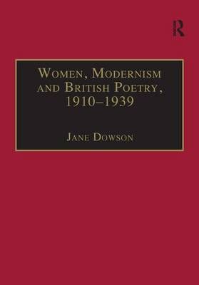 Women, Modernism and British Poetry, 1910-1939 By Jane Dowson