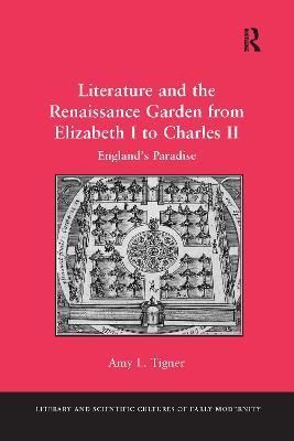 Literature and the Renaissance Garden from Elizabeth I to Charles II
