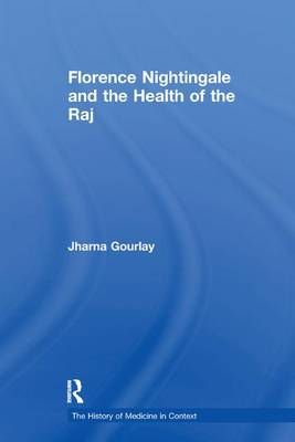 Florence Nightingale and the Health of the Raj By Jharna Gourlay