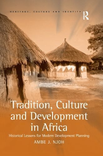 Tradition, Culture and Development in Africa By Ambe J Njoh
