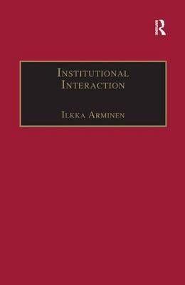 Institutional Interaction By Ilkka Arminen 9781138266674 (Paperback)