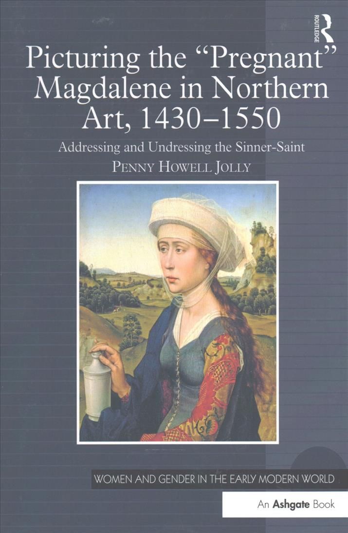 Picturing the 'Pregnant' Magdalene in Northern Art, 1430-1550