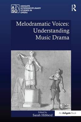 Melodramatic Voices: Understanding Music Drama 9781138274013