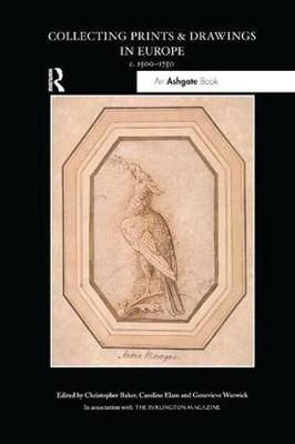 Collecting Prints and Drawings in Europe, C. 1500-1750 9781138275782