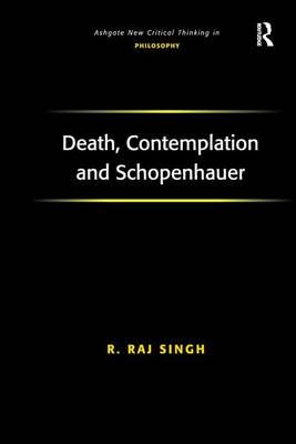 Death, Contemplation and Schopenhauer By Singh, R. Raj 9781138276086