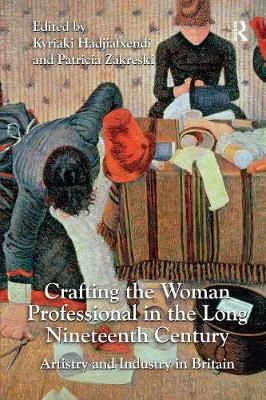 Crafting the Woman Professional in the Long Nineteenth Century: Artistry and Industry in Britain
