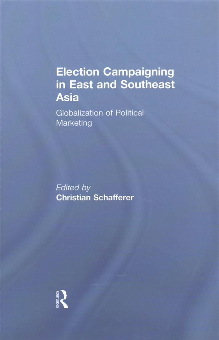 Election Campaigning in East and Southeast Asia 9781138278134