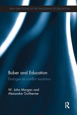 Buber and Education: Dialogue as conflict resolution 9781138284821