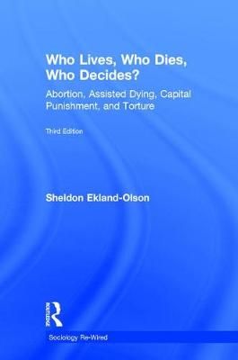 Who Lives, Who Dies, Who Decides? By Sheldon Ekland-Olson (Hardback)