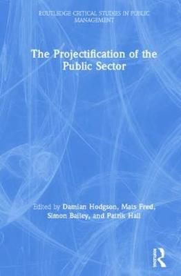 The Projectification of the Public Sector By Hodgson, Damian