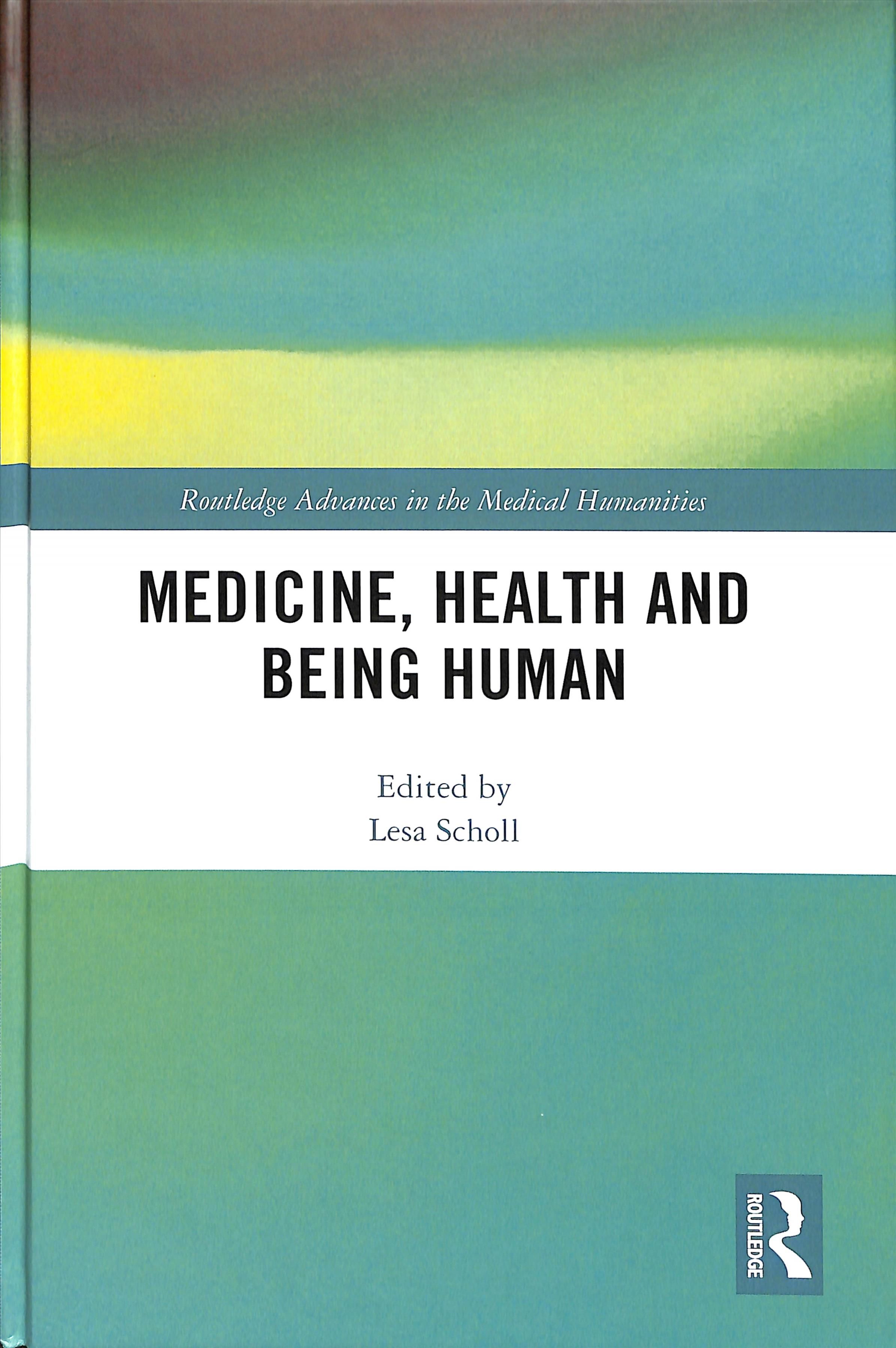 Medicine, Health and Being Human By Scholl, Lesa 9781138301184