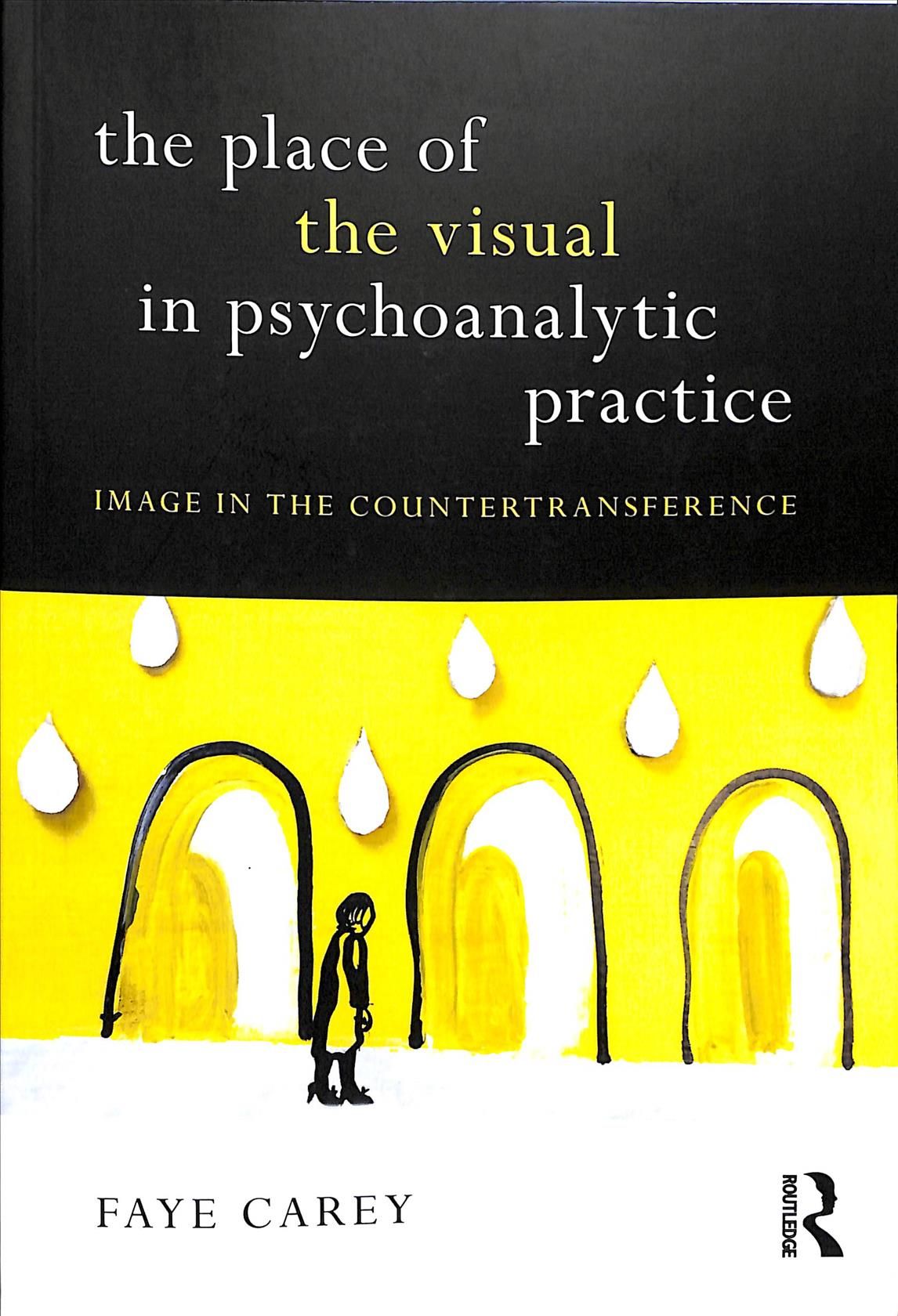 The Place of the Visual in Psychoanalytic Practice By Faye Carey