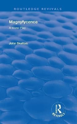 Magnyfycence By John Skelton (author), Robert L. Ramsay (editor)