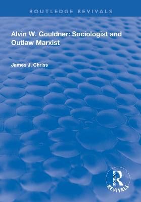 Alvin W. Gouldner By James J. Chriss 9781138314870 (Paperback)