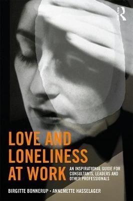 Love and Loneliness at Work By Birgitte Bonnerup, Annemette Hasselager