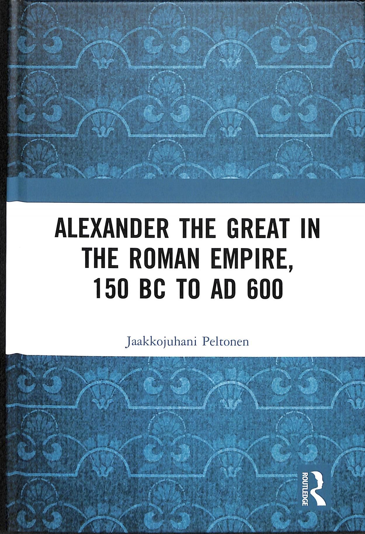 Alexander the Great in the Roman Empire, 150 BC to AD 600 (Hardback)