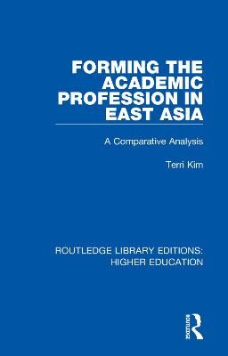 Forming the Academic Profession in East Asia By Terri Kim (Paperback)
