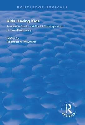 Kids Having Kids By Rebecca A. Maynard (editor) 9781138321328