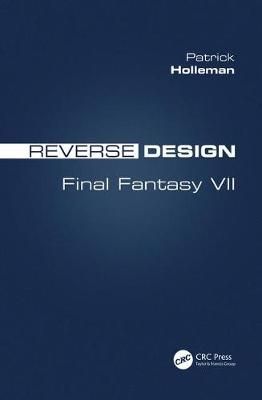 Reverse Design: Final Fantasy VII By Holleman, Patrick 9781138324107