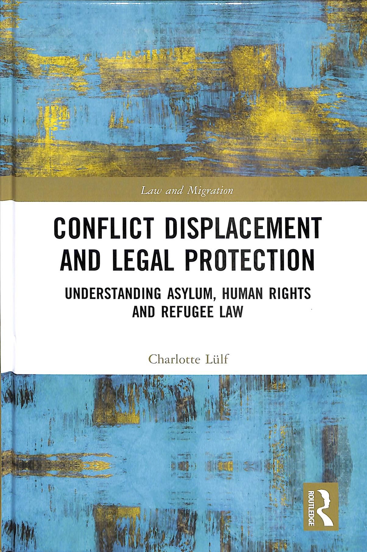 Conflict Displacement and Legal Protection: Understanding Asylum, Human Rights and Refugee Law