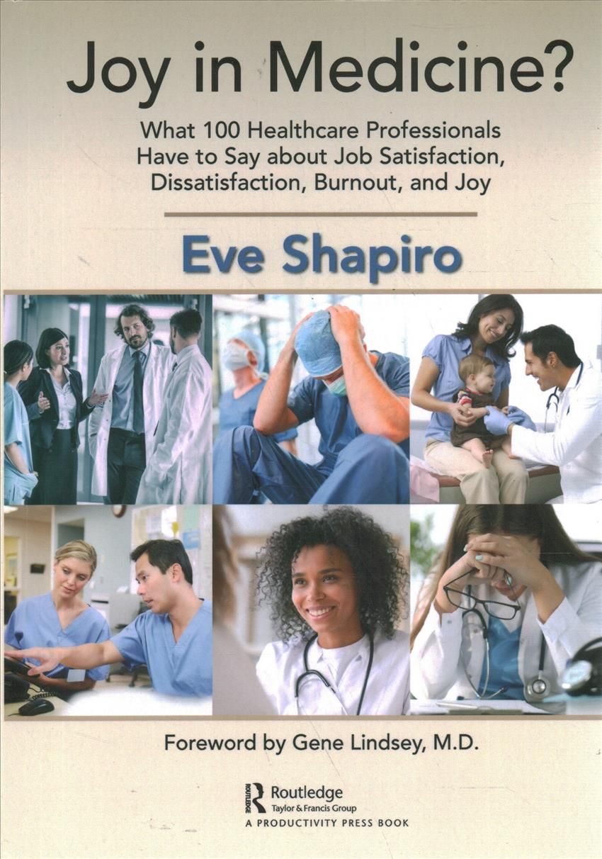 Joy in Medicine?: What 100 Healthcare Professionals Have to Say about Job Satisfaction, Dissatisfaction, Burnout, and Joy