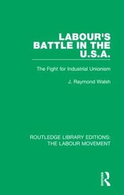 Labour's Battle in the U.S.A By J. Raymond Walsh 9781138329362