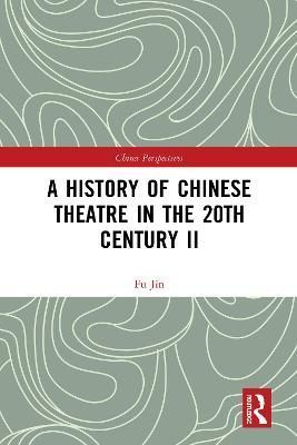 A History of Chinese Theatre in the 20th Century II By Jin, Fu