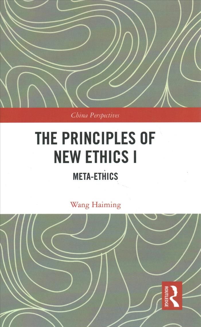 The Principles of New Ethics I: Meta-ethics By Haiming, Wang