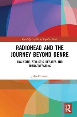 Radiohead and the Journey Beyond Genre: Analysing Stylistic Debates and Transgressions