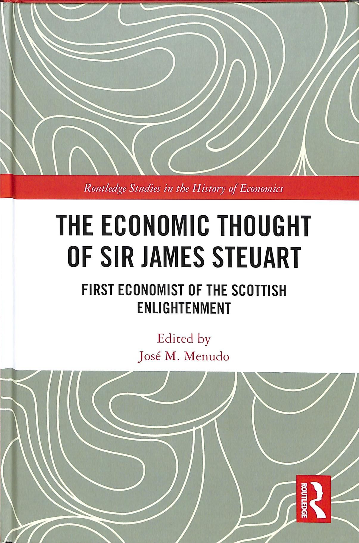 The Economic Thought of Sir James Steuart: First Economist of the Scottish Enlightenment