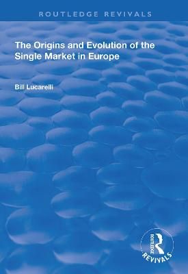 The Origins and Evolution of the Single Market in Europe 9781138336377
