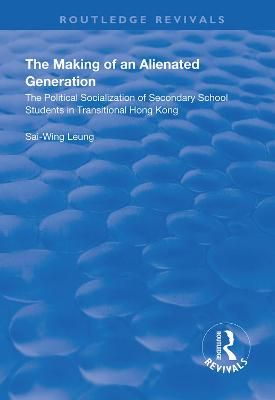 The Making of an Alienated Generation By Sai-Wing Leung 9781138337336