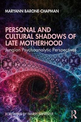 Personal and Cultural Shadows of Late Motherhood 9781138349780