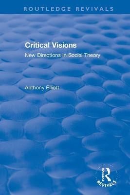 Critical Visions By Anthony Elliott 9781138354449 (Paperback)