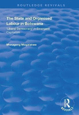 The State and Organised Labour in Botswana By Monageng Mogalakwe