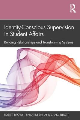 Identity-Conscious Supervision in Student Affairs 9781138365568