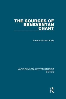 The Sources of Beneventan Chant By Kelly, Thomas Forrest 9781138375802